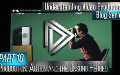 Understanding Video Production Part 10: Production (Action and the unsung heroes)