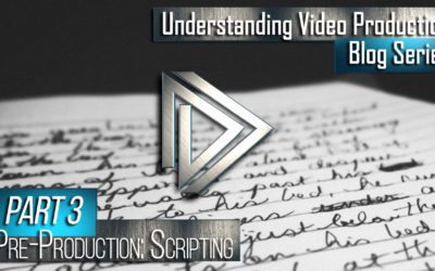 Understanding Video Production Part 3: Pre-production (Scripting)
