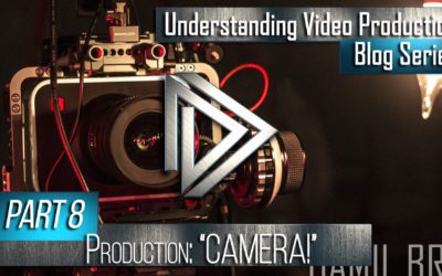 Understanding Video Production Part 8: Production (Camera!)