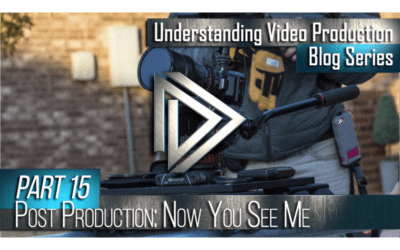 Understanding Video Production Part 15: Post Production (Now You See Me…)