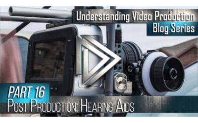 Understanding Video Production Part 16: Post Production (Hearing Aids)