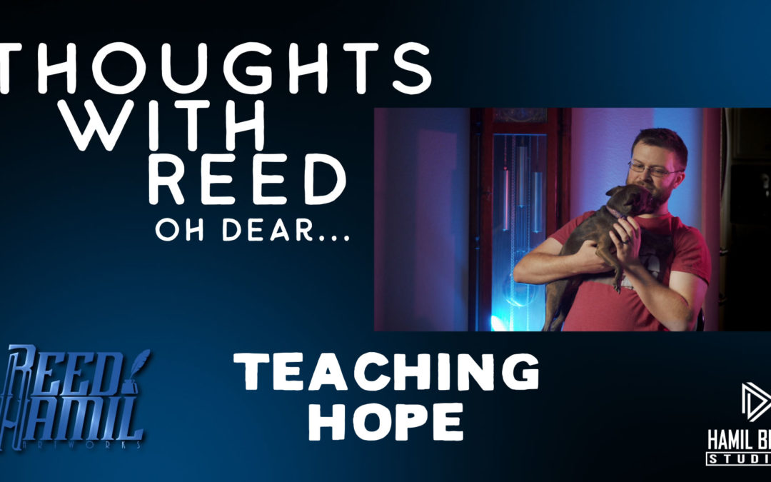 Thoughts with Reed – Teaching hope