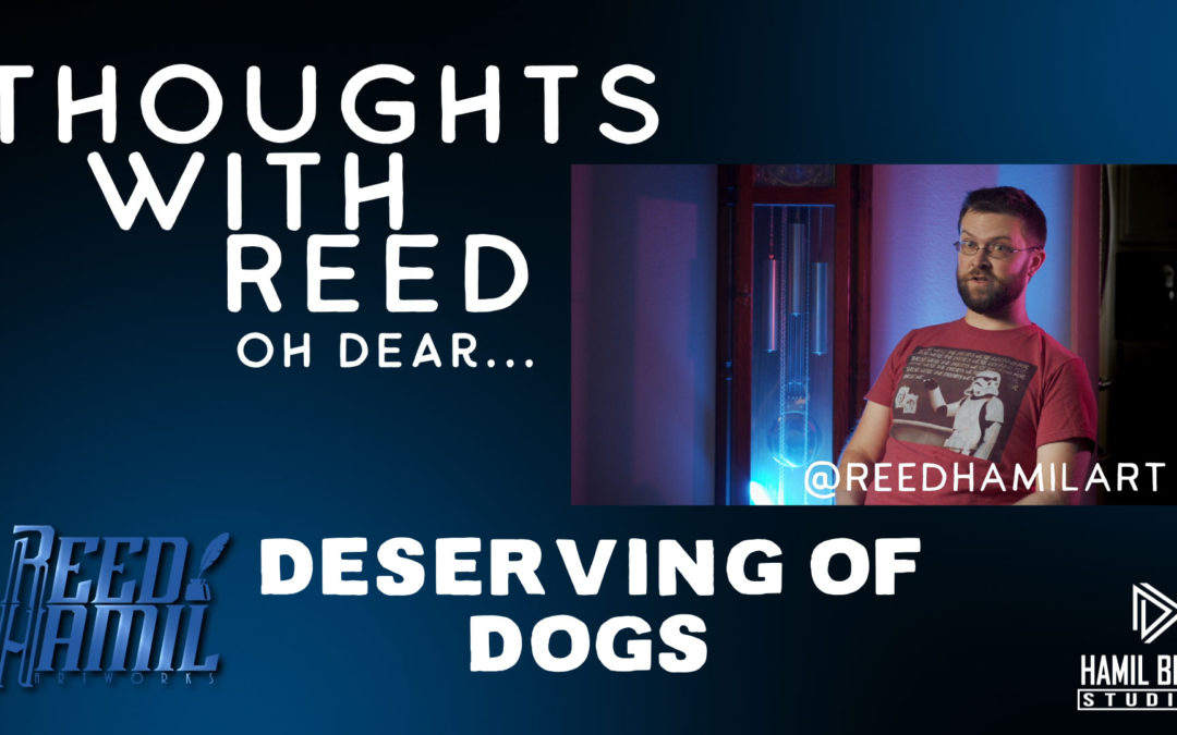 Thoughts with Reed – Deserving Dogs