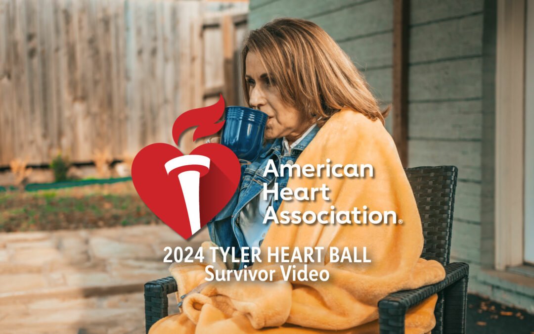 American Heart Association | Tyler, TX | Survivor Video | 2024